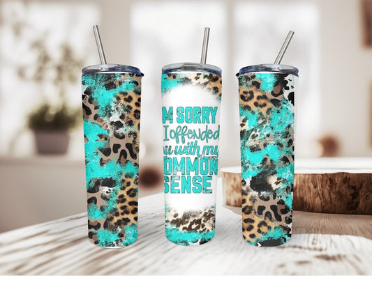 I'm Sorry I Offended You With My Common Sense - Custom 20oz Sublimated Tumbler – Made to Order