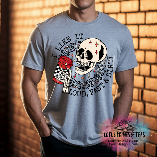 I LIKE IT LOUD FAST AND DIRTY