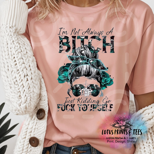 I'm Not Always a Bitch Custom Graphic Top