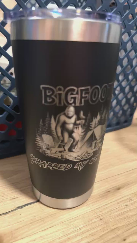 Bigfoot Grabbed My Weiner 20oz Laser Engraved Tumbler