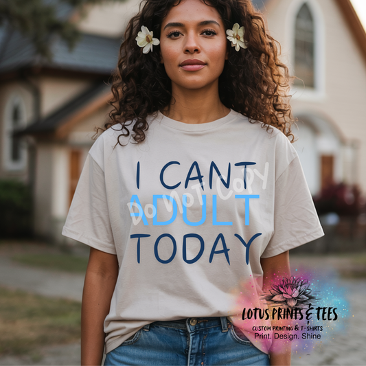 I Cant Adult Today Graphic Top