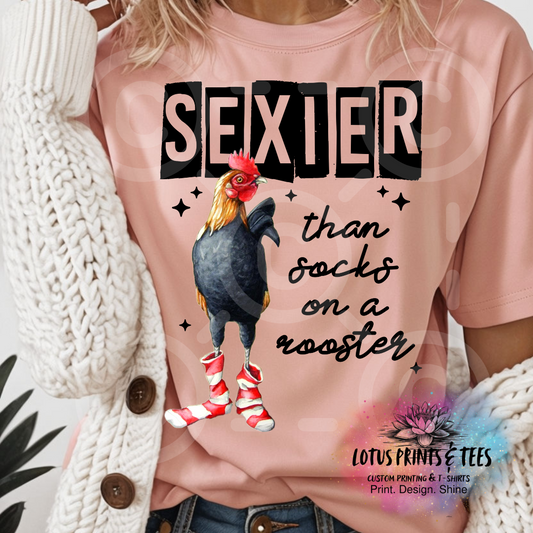 Sexier Than Socks on a Rooster Custom Graphic Top