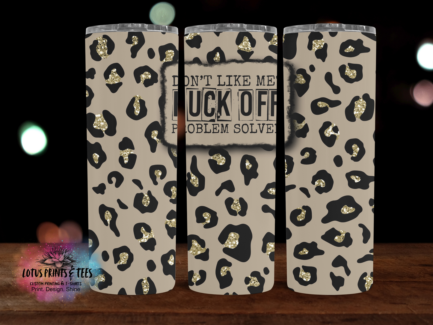 Don't Like Me Fuck Off Problem Solved  - Custom 20oz Sublimated Tumbler – Made to Order